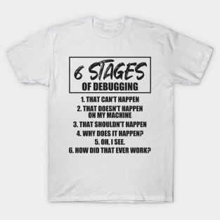 6 stages of debugging T-Shirt